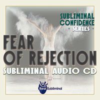 Subliminal Confidence Series: Fear of Rejection Subliminal Audio CD