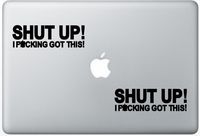 Shut Up I Fucking Got This Jdm ArcDecals78601115 Set Of Two (2x) , Decal , Sticker , Laptop , Ipad , Car , Truck