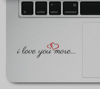 I Love You More Motivational Life Love Quote Clear Vinyl Printed Decal Sticker for Laptop Compatible with All MacBook Pro, Air Retina Models