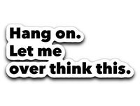 95Vibes Hang On. Let me Overthink This. | Funny Sarcastic Vinyl Decal Sticker 3''x4''
