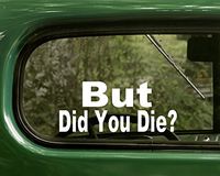 2 BUT DID YOU DIE? Decal Stickers White For Window Car Jeep 4x4 Truck Laptop Bumper Rv