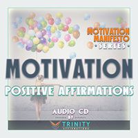 Motivation Manifesto Series: Motivation Positive Affirmations Audio CD