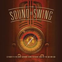 The Sound Of Swing: A Tribute To The Benny Goodman Sound and The MusicOf The 30s and 40s