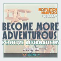 Motivation Manifesto Series: Become More Adventurous Positive Affirmations Audio CD