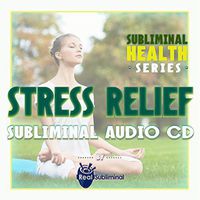 Subliminal Health Series: Stress Relief Subliminal Audio CD
