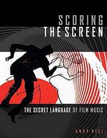 Scoring the Screen: The Secret Language of Film Music (Music Pro Guides)