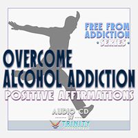 Free from Addiction Series: Overcome Alcohol Addiction Positive Affirmations Audio CD