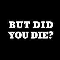 CCI But Did You Die Funny JDM Decal Vinyl Sticker|Cars Trucks Vans Walls Laptop| White |6.5 x 2.5 in|CCI1432