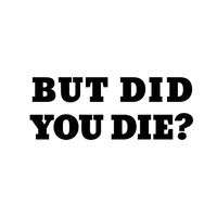 CCI But Did You Die Funny JDM Decal Vinyl Sticker|Cars Trucks Vans Walls Laptop| Black |6.5 x 2.5 in|CCI1446
