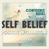 Confidence Hacks Series: Self Belief Positive Affirmations Audio CD