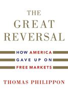 The Great Reversal: How America Gave Up on Free Markets