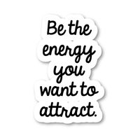 Be The Energy You Want to Attract Sticker Inspirational Quotes Stickers - 2 Pack - Laptop Stickers - 2.5" Vinyl Decal - Laptop, Phone, Tablet Vinyl Decal Sticker (2 Pack) S9358