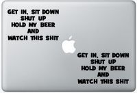 Get In Sit Down Shut Up Hold My Beer And Watch This Shit ArcDecals78601923 Set Of Two (2x) , Decal , Sticker , Laptop , Ipad , Car , Truck