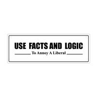 Use Facts And Logic To Annoy A Liberal Anti Liberal, Pro Trump 3M Vinyl Decal Bumper Sticker 3x8 inches