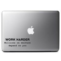 Funny Work Harder Millions On Welfare Depend On You Vinyl Sticker Laptop iPhone Cell Decal