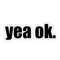 Yea OK Funny Stickers - 2 Pack - Laptop Stickers - 2.5" Vinyl Decal - Laptop, Phone, Tablet Vinyl Decal Sticker (2 Pack)