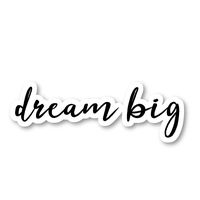 Dream Big Sticker Inspirational Quotes Stickers - Laptop Stickers - 2.5" Vinyl Decal - Laptop, Phone, Tablet Vinyl Decal Sticker S54850
