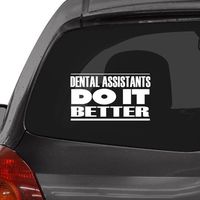 Custom Brother - DENTAL ASSISTANTS DO IT BETTER Car Laptop Wall Sticker