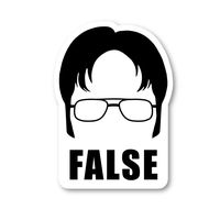 Dwight False Sticker Office Funny Quote Stickers - Laptop Stickers - 2.5" Vinyl Decal - Laptop, Phone, Tablet Vinyl Decal Sticker S4240