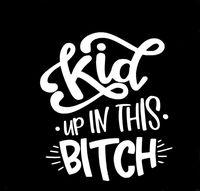 CCI Kid Up in This Bitch Funny Decal Vinyl Sticker|Cars Trucks Vans Walls Laptop| White |6.5 x 5.75 in|CCI1429