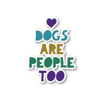 Dogs are People Too Sticker Dog Love Stickers - Laptop Stickers - 2" Vinyl Decal - Laptop, Phone, Tablet Vinyl Decal Sticker S1132