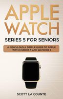 Apple Watch Series 5 for Seniors: A Ridiculously Simple Guide to Apple Watch Series 5 and WatchOS 6 (Tech for Seniors)