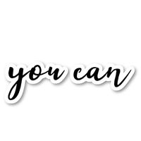 You Can Sticker Inspirational Quotes Stickers - Laptop Stickers - 2.5" Vinyl Decal - Laptop, Phone, Tablet Vinyl Decal Sticker S54861