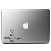 Funny K Potassium to You Too Science Texting Vinyl Sticker Laptop iPhone Cell Decal