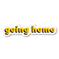 Going Home Sticker Funny Quotes Stickers - Laptop Stickers - 2.5" Vinyl Decal - Laptop, Phone, Tablet Vinyl Decal Sticker S81858