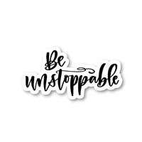 Be Unstoppable Sticker Inspirational Quotes Stickers - Laptop Stickers - 2.5" Vinyl Decal - Laptop, Phone, Tablet Vinyl Decal Sticker S81839