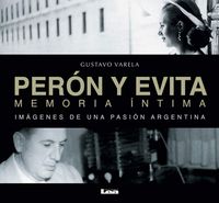 Perón y Evita, memoria íntima: Imágenes de una pasión argentina (Spanish Edition)