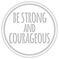 Be Strong and Courageous Vinyl Sticker Decal 5.5"x5.5" (White)