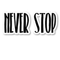 Never Stop Sticker Inspirational Quotes Motivation Stickers - Laptop Stickers - Vinyl Decal - Laptop, Phone, Tablet Vinyl Decal Sticker S183202
