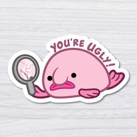 You're Ugly Blobfish Funny Laptop Sticker