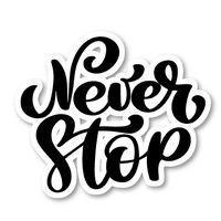 Never Stop Sticker Cursive Quotes Stickers - Laptop Stickers - 2.5" Vinyl Decal - Laptop, Phone, Tablet Vinyl Decal Sticker S81821