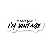 Im Not Old Im Vintage Sticker Funny Stickers - Laptop Stickers - 2.5" Vinyl Decal - Laptop, Phone, Tablet Vinyl Decal Sticker S183144
