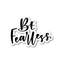 Be Fearless Sticker Inspirational Quotes Stickers - Laptop Stickers - 2.5" Vinyl Decal - Laptop, Phone, Tablet Vinyl Decal Sticker S81844