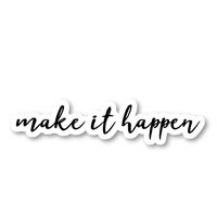 Make It Happen Sticker Inspirational Quotes Stickers - Laptop Stickers - 2.5" Vinyl Decal - Laptop, Phone, Tablet Vinyl Decal Sticker S54851