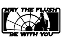Humor Funny Star Wars - May The Flush Be with You - Vinyl 8 Inches Wide (Color: Black) Decal Laptop Tablet Skateboard Car Windows Stickers