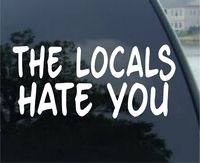 THE LOCALS HATE YOU Sticker Truck Vinyl Decal car surf beach funny tourist ocean - Die cut vinyl decal for windows, cars, trucks, tool boxes, laptops, MacBook - virtually any hard, smooth surface