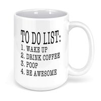 Large Novelty Mug | To Do List Wake Up Drink Coffee Poop Be Awesome | Funny Quote Coffee Mug Motivational Cup Valentines Gift | Serenity home Goods