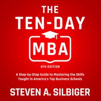 The Ten-Day MBA 4th Ed.: A Step-by-Step Guide to Mastering the Skills Taught In America's Top Business Schools