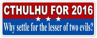 Cthulhu For 2016 President Why Settle for the Lesser of Two Evils 3M Vinyl Decal Bumper Sticker 3x8 inches