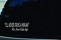 Southern Fried Decals 6" X 2.55" I'll Never Drive a Minivan, Me Four Kids Ago Funny Vinyl DIE Cut Decal for Your car, Truck, Window, Laptop, MacBook, or Any Other Smooth Surface