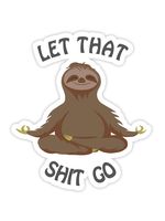 Let That Sht Go Stickers 4" x 3.5" Meditating Sloth Funny Vinyl Cool Sticker for Water Bottles Hydro Flask Phone Guitar Computer MacBook Bike Car Motorcycle Bumper Luggage - Licensed Design