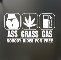 Ass Grass or Gas nobody rides Free Sticker Funny Drift marijuana car window, Die cut vinyl decal for windows, cars, trucks, tool boxes, laptops, MacBook - virtually any hard, smooth surface
