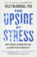 The Upside of Stress: Why Stress Is Good for You, and How to Get Good at It