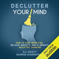 Declutter Your Mind: How to Stop Worrying, Relieve Anxiety, and Eliminate Negative Thinking