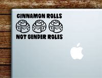 Cinnamon Rolls Not Gender Roles Laptop Apple Macbook Car Quote Wall Decor Decal Sticker Art Vinyl Inspirational Motivational Good Vibes Cute Feminist Girls Funny