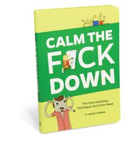 Calm The Fck Down: The Only Parenting Technique You'll Ever Need